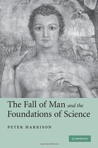 The Fall of Man and the Foundations of Science (Cambridge University Press 2009)
