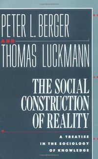The Social Construction of Reality (Anchor 1967)