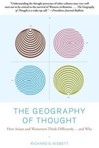 The Geography of Thought: How Asians and Westerners Think Differently... and Why (Free Press 2004)