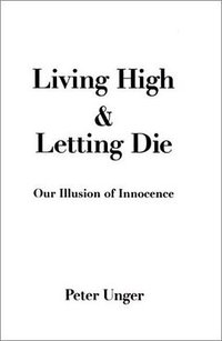 Living High and Letting Die (Oxford University Press Inc 1996)