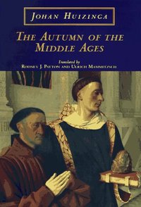 The Autumn of the Middle Ages (University of Chicago Press 1997)