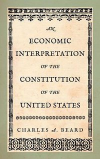 An Economic Interpretation of the Constitution of the United States (The Lawbook Exchange, Ltd. 2011)