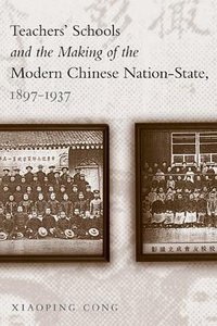 Teachers' Schools and the Making of the Modern Chinese Nation-State, 1897-1937 (UBC Press 2007)