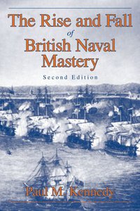 The Rise And Fall of British Naval Mastery (Humanity Books 2006)