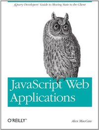 JavaScript Web Applications (O'Reilly Media 2011)