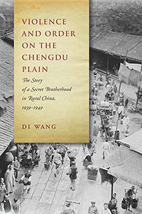 Violence and Order on the Chengdu Plain (Stanford University Press 2018)