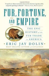 Fur, Fortune, and Empire (W. W. Norton & Company 2011)