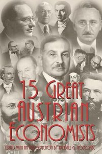 15 Great Austrian Economists (Ludwig Von Mises Institute 1999)