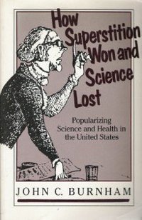 How Superstition Won and Science Lost (Rutgers Univ Pr 1987)