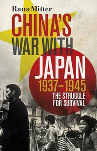 China's War with Japan, 1937-1945 (Allen Lane 2013)