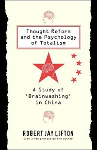 Thought Reform and the Psychology of Totalism (The University of North Carolina Press 1989)