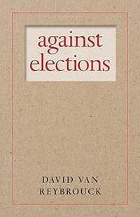 Against Elections (Seven Stories Press 2018)