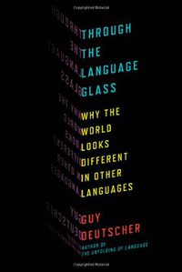 Through the Language Glass (Metropolitan Books 2010)