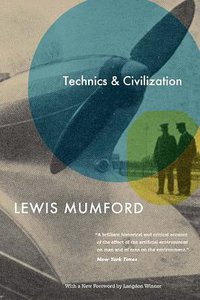 Technics and Civilization (University of Chicago Press 2010)