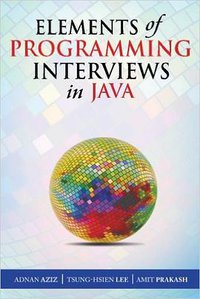 Elements of Programming Interviews in Java (CreateSpace Independent Publishing Platform 2015)