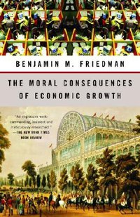 The Moral Consequences of Economic Growth (Vintage 2006)