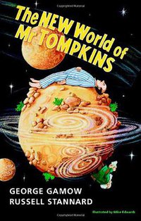 The New World of Mr Tompkins (Cambridge University Press 2001)