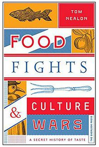 Food Fights & Culture Wars (The Overlook Press 2017)