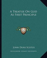 A Treatise On God As First Principle (Kessinger Publishing, LLC 2010)
