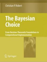 The Bayesian Choice (Springer Verlag, New York 2007)