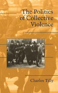 The Politics of Collective Violence (Cambridge University Press 2003)