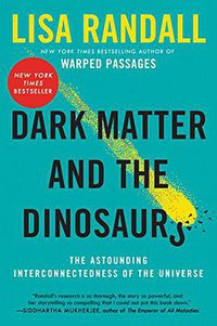Dark Matter and the Dinosaurs (Ecco 2016)