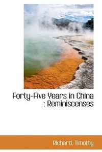 Forty-Five Years in China (BiblioLife 2009)