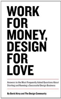 Work for Money, Design for Love (New Riders 2012)