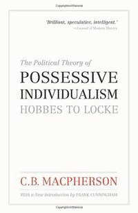 The Political Theory of Possessive Individualism (Oxford University Press, USA 2011)