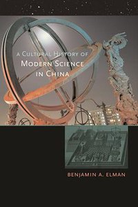 A Cultural History of Modern Science in China (Harvard University Press 2006)