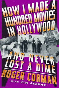 How I Made A Hundred Movies In Hollywood And Never Lost A Dime (Da Capo Press 1998)