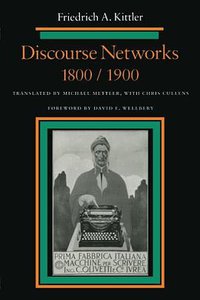 Discourse Networks, 1800/1900 (Stanford University Press 1992)