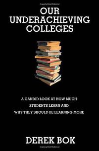 Our Underachieving Colleges (Princeton University Press 2008)