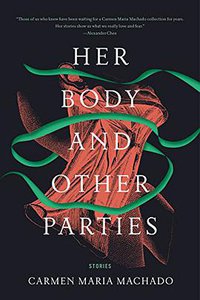 Her Body and Other Parties (Graywolf Press 2017)