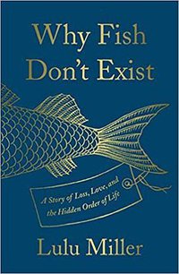 Why Fish Don't Exist (Simon & Schuster 2020)