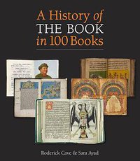 A History of the Book in 100 Books (The British Library Publishing Division 2014)