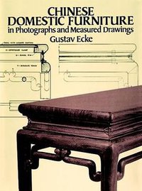 Chinese Domestic Furniture in Photographs and Measured Drawings (Dover Publications 1986)