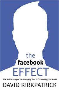 The Facebook Effect (Simon & Schuster 2010)