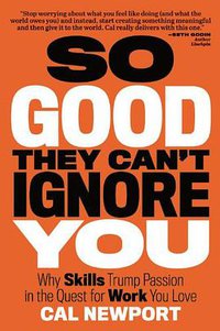 So Good They Can't Ignore You (Grand Central Publishing 2012)