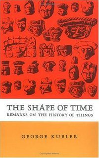 The Shape of Time: Remarks on the History of Things (Yale University Press 1962)