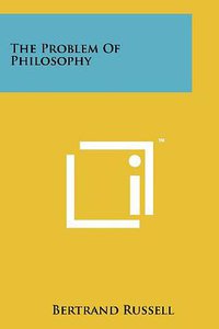 The Problem of Philosophy (Literary Licensing, LLC 2011)