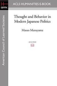 Thought and Behavior in Modern Japanese Politics (ACLS Humanities E-Book 2008)