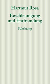 Beschleunigung und Entfremdung (Suhrkamp Verlag Ag 2013)