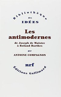 Les Antimodernes (Gallimard 2005)