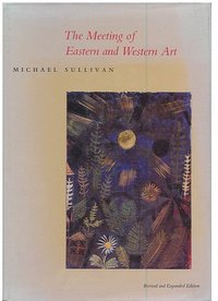 The Meeting of Eastern and Western Art (University of California Press 1989)