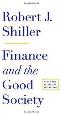 Finance and the Good Society (Princeton University Press 2013)