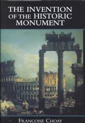 The Invention of the Historic Monument (Cambridge University Press 2001)