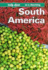 Lonely Planet South America Shoestring (Lonely Planet 1997)