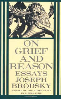On Grief and Reason (Farrar, Straus and Giroux 1997)