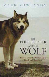 The Philosopher And the Wolf (Granta Books 2009)